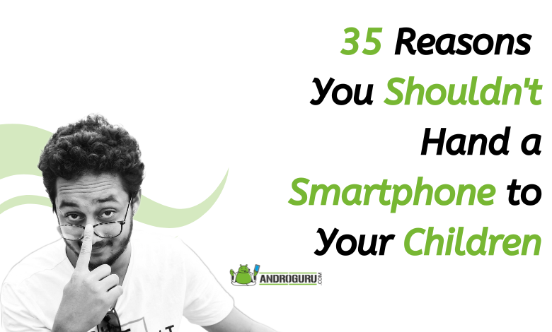 35 Reasons You Shouldn't Hand a Smartphone to Your Children