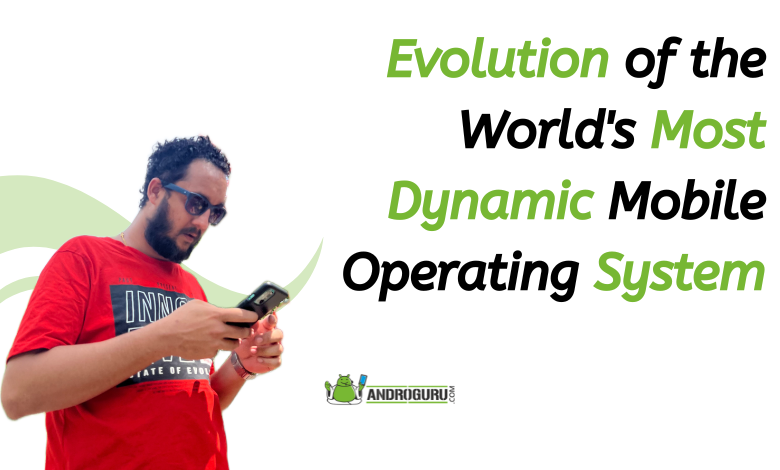 Evolution of the World's Most Dynamic Mobile Operating System