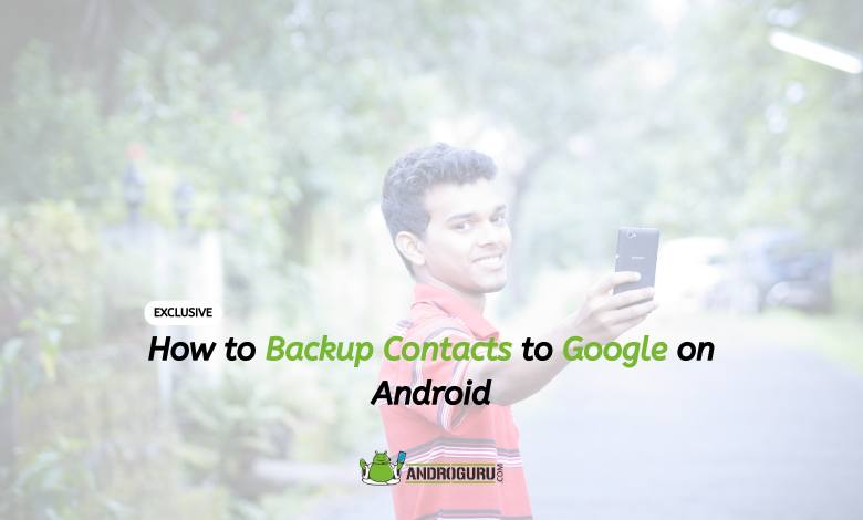 How to Backup Contacts to Google on Android - androguru