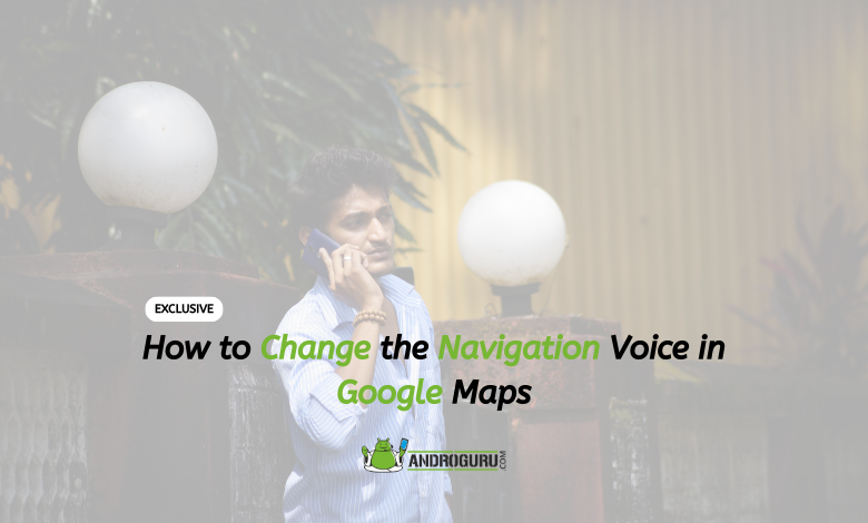 How to Change the Navigation Voice in Google Maps