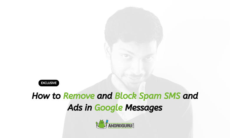 How to Remove and Block Spam SMS and Ads in Google Messages