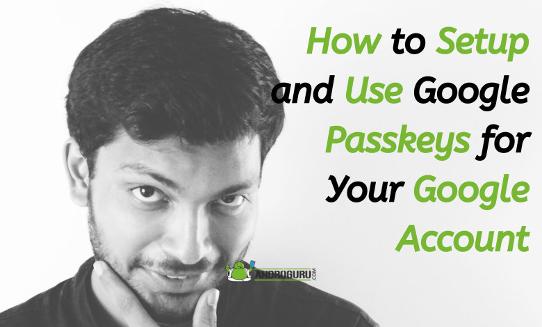 How to Setup and Use Google Passkeys for Your Google Account