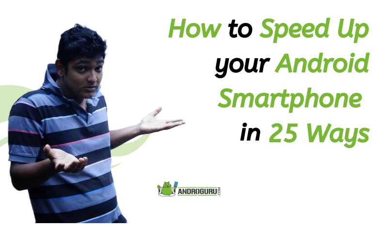 How to Speed Up your Android Smartphone in 25 Ways