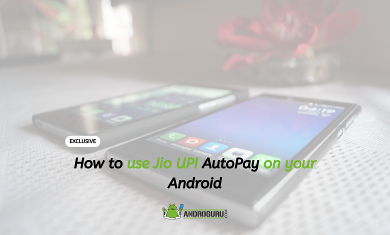 How to use Jio UPI AutoPay on your Android