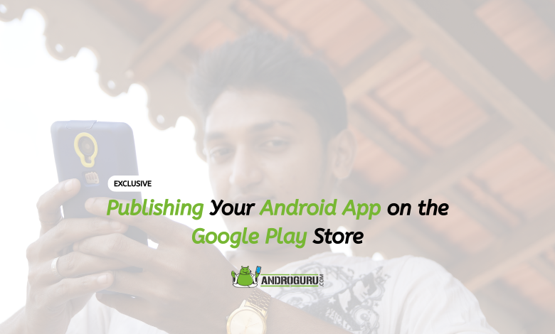 Publishing Your Android App on the Google Play Store