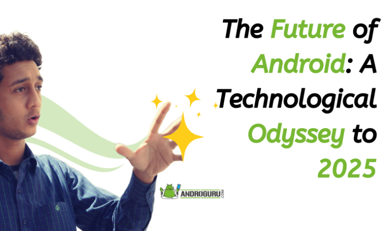 The Future of Android: A Technological Odyssey to 2025