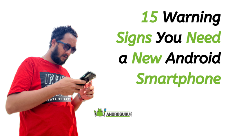 15 Warning Signs You Need a New Android Smartphone