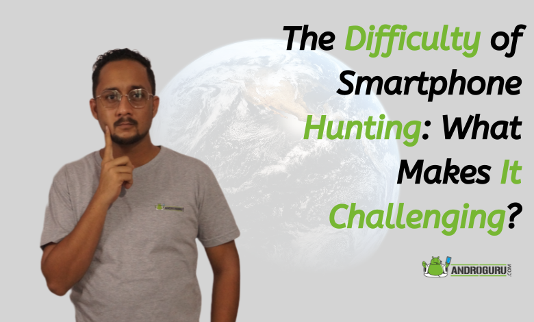 The Difficulty of Smartphone Hunting What Makes It Challenging