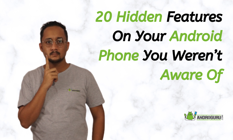 20 Hidden Features On Your Android Phone You Weren’t Aware Of
