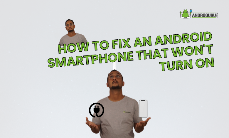How to Fix an Android Smartphone that Won't Turn On