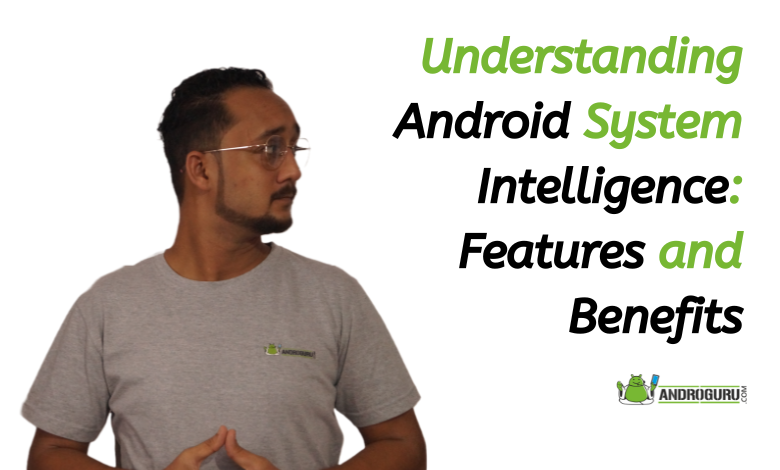 Understanding Android System Intelligence Features and Benefits